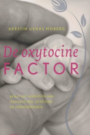 K. Uvnas Moberg. De oxytocinefactor; benut het hormoon van onthaasting, genezing en verbondenheid.